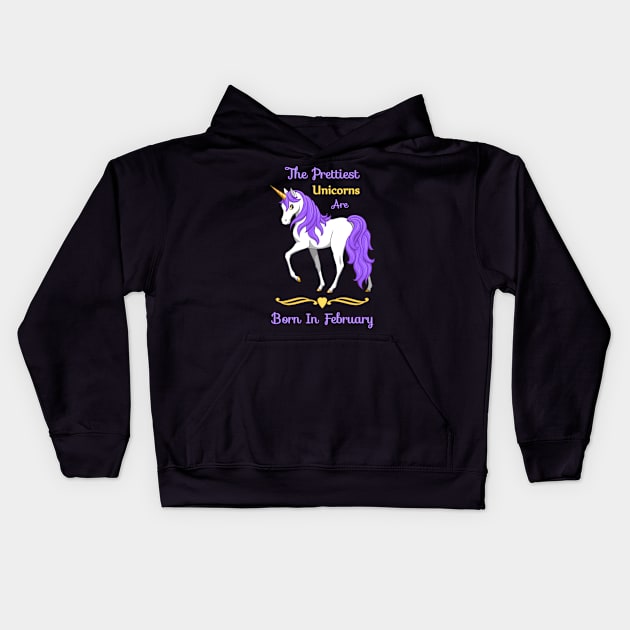 The Prettiest Unicorns Are Born In February Kids Hoodie by csforest